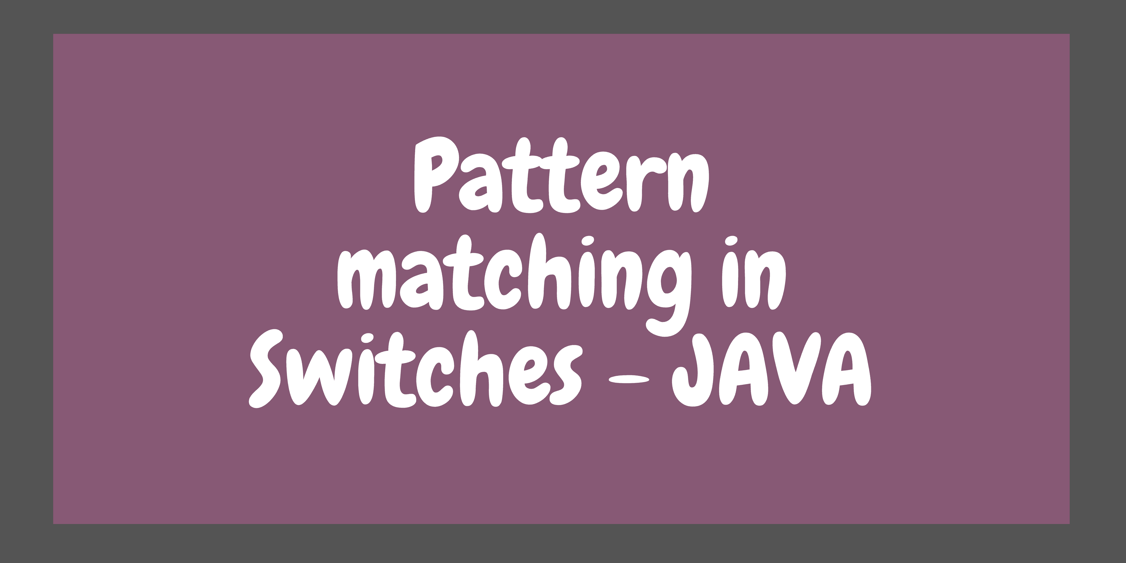 Pattern matching comes to Switches in Java